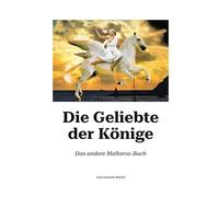 Die Geliebte der Könige: Das andere Mallorca-Buch