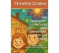 Die Gemeinen Vier und das Geheimnis vom La Pähd: ein Kinderbuch in 13 Kapiteln von Annette Gralke