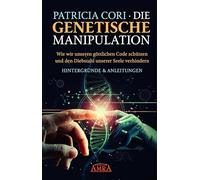 Die Genetische Manipulation: Wie wir unseren göttlichen Code schützen und den Diebstahl unserer Seele verhindern