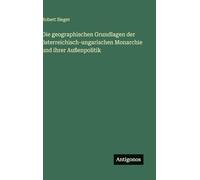 Die geographischen Grundlagen der österreichisch-ungarischen Monarchie und ihrer Außenpolitik