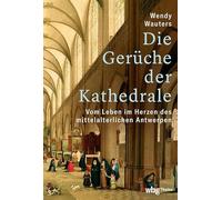 Die Geruche Der Kathedrale: Vom Leben Im Herzen Des Mittelalterlichen Antwerpen