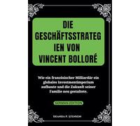 Die Geschäftsstrategien von Vincent Bolloré: Wie ein französischer Milliardär ein globales Investmentimperium aufbaute und die Zukunft seiner Familie neu gestaltete.
