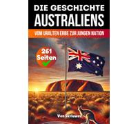 Die Geschichte Australiens: Vom uralten Erbe zur jungen Nation