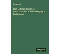 Die Geschichte der ersten sozialpolitischen Arbeiterbewegung in Deutschland