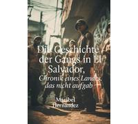 Die Geschichte der Gangs in El Salvador: Chronik eines Landes, das nicht aufgab