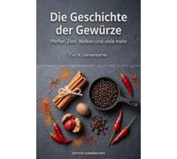 Die Geschichte der Gewürze: Pfeffer, Zimt, Nelken und viele mehr