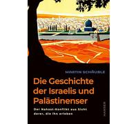 Die Geschichte der Israelis und Palästinenser: Der Nahost-Konflikt aus Sicht derer, die ihn erleben Hochaktuell und neu überarbeitet: Das Standardwerk ... von der Staatsgründung bis zum Hamas-Angriff