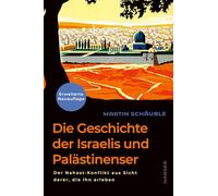 Die Geschichte der Israelis und Palästinenser (erweiterte Neuauflage): Der Nahost-Konflikt aus Sicht derer, die ihn erleben