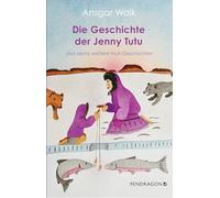 Die Geschichte der Jenny Tutu: und sechs weitere Inuit-Geschichten