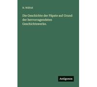 Die Geschichte der Päpste auf Grund der hervorragendsten Geschichtswerke.