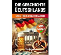 Die Geschichte Deutschlands: Krieg, Frieden und Fortschritt