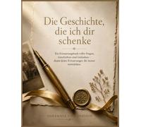 Die Geschichte, die ich dir schenke: Ein Erinnerungsbuch für den Ruhestand