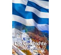 Die Geschichte Griechenlands: Eine Reise durch die faszinierende Vergangenheit Griechenlands