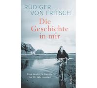 Die Geschichte in mir: Eine deutsche Familie im 20. Jahrhundert