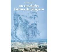 Die Geschichte Jakobus des Jüngeren: Erzählt von Yasper, einem Engel Gottes