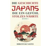 Die Geschichte Japans die ein Gefühl des Stolzes nährte Band 3: Vom selbstkritischen Geschichtsbild zur Selbstachtung
