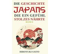 Die Geschichte Japans die ein Gefühl des Stolzes nährte Band 8: Vom selbstkritischen Geschichtsbild zur Selbstachtung