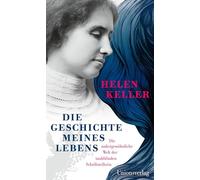 Die Geschichte meines Lebens: Die außergewöhnliche Welt der taubblinden Schriftstellerin. Mit einer Chronik zu Leben und Werk. Mit einer Chronik zu Leben und Werk