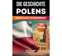Die Geschichte Polens: Vom Mittelalter zur Unabhängigkeit
