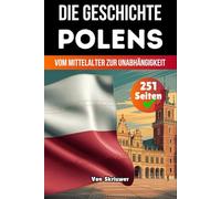 Die Geschichte Polens: Vom Mittelalter zur Unabhängigkeit