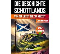 Die Geschichte Schottlands: Von der Urzeit bis zur Neuzeit