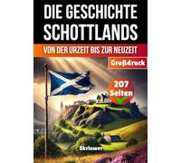 Die Geschichte Schottlands: Von der Urzeit bis zur Neuzeit