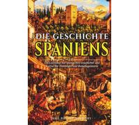 Die Geschichte Spaniens: Ein Leitfaden zur spanischen Geschichte und Kultur für Einsteiger und Reisebegeisterte | Interessante Fakten über Spanien, Grundlegende spanische Redewendungen