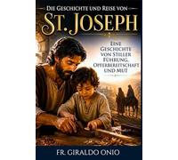 Die Geschichte und Reise von St. Joseph: Eine Geschichte von stiller Führung, Opferbereitschaft und Mut: 2
