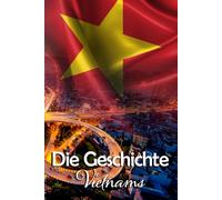 Die Geschichte Vietnams: Eine Reise durch die faszinierende Vergangenheit Vietnams