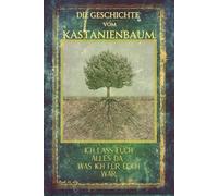 Die Geschichte vom Kastanienbaum: Ich lass' euch alles da, was ich für euch war