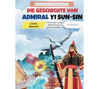 Die Geschichte von Admiral Yi Sun-sin leicht verständlich gemacht - eine koreanische Heldengeschichte für Kinder und Erwachsene! Mit Illustrationen für umfassendes Lernen