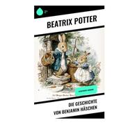 Die Geschichte von Benjamin Häschen: Illustrierte Ausgabe