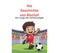 Die Geschichte von Bischof: Der Junge, der niemals aufgab