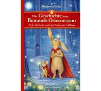 Die Geschichte von Bommels Ostermission: Oder die Suche nach den Farben des Frühlings - Ein Abenteuer in 42 halben Kapiteln zum Lesen und Vorlesen