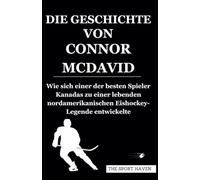 DIE GESCHICHTE VON CONNOR MCDAVID: Wie sich einer der besten Spieler Kanadas zu einer lebenden nordamerikanischen Eishockey-Legende entwickelte
