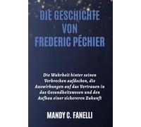 DIE GESCHICHTE VON FREDERIC PÉCHIER: Die Wahrheit hinter seinen Verbrechen aufdecken, die Auswirkungen auf das Vertrauen in das Gesundheitswesen und den Aufbau einer sichereren Zukunft
