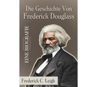 Die Geschichte Von Frederick Douglass. Eine Biografie