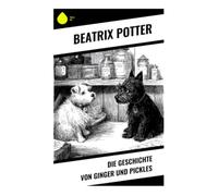 Die Geschichte von Ginger und Pickles: Eine Tierfabel über Dorfladen, Kreditverkauf und wirtschaftliche Moral im edwardianischen England