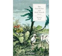 Die Geschichte von Kalif Storch. Märchen: Mit Nachbemerkung und Anmerkungen - Hauffs bekanntes Märchen über den verzauberten Kalifen - Klassiker der deutschen Literatur: 14911
