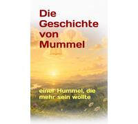 Die Geschichte von Mummel: einer Hummel, die mehr sein wollte