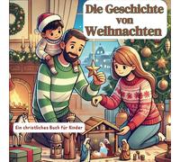 Die Geschichte von Weihnachten: Ein christliches Buch für Kinder