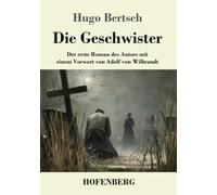 Die Geschwister: Der erste Roman des Autors mit einem Vorwort von Adolf von Wilbrandt