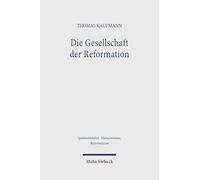 Die Gesellschaft Der Reformation: Studien Zu Sozialen, Kulturellen, Okonomischen Und Politischen Dynamiken Im Alten Reich Der 1520er Jahre