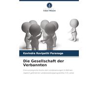 Die Gesellschaft der Verbannten: Eine soziologische Studie über Landbesetzungen im Rahmen staatlich geförderter Landbesiedlungsprogramme in Sri Lanka