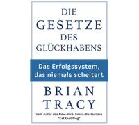 Die Gesetze des Glückhabens: Das Erfolgssystem, das niemals scheitert