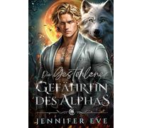 Die gestohlene Gefährtin des Alphas: Das geheime Baby des abgewiesenen Partners einer besten Freundin - Paranormale Werwolf-Romanze