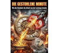 Die Gestohlene Minute: Wie die Stechuhr die Arbeit von der Leistung trennte