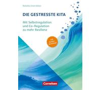 Die gestresste Kita: Mit Selbstregulation und Co-Regulation zu mehr Resilienz