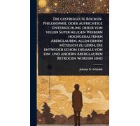 Die gestriegelte Rocken-Philosophie, oder aufrichtige Untersuchung derer von vielen Super-klugen Weibern hochgehaltenen Aberglauben, allen denen nÃ1/4tzlich zu lesen, die entweder schon ehemals von ein- und andern Aberglauben Betrogen worden sind