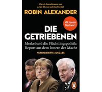 Die Getriebenen: Merkel und die Flüchtlingspolitik: Report aus dem Innern der Macht - Aktualisierte Ausgabe 2025